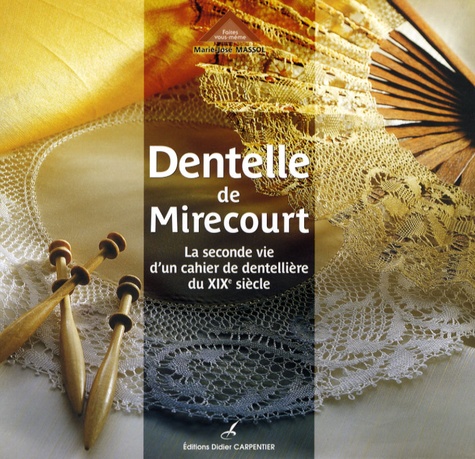 Marie-José Massol - Dentelle de Mirecourt - La seconde vie d'un cahier de dentellière du XIXe siècle.