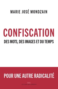 Marie-José Mondzain - Confiscation - Des mots, des images et du temps.