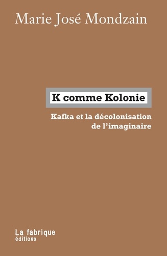 K comme Kolonie. Kafka et la décolonisation de l'imaginaire