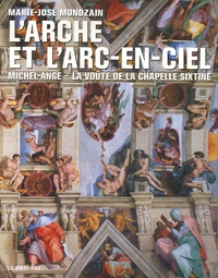 Marie-José Mondzain - L'arche et l'arc-en-ciel - Michel-Ange - La voûte de la chapelle Sixtine.