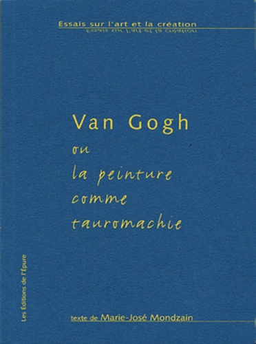 Marie-José Mondzain - Van Gogh ou la peinture comme tauromachie.