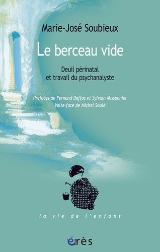 Marie-José Soubieux - Le berceau vide - Deuil périnatal et travail du psychanalyste.
