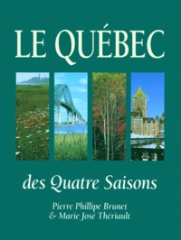 Marie-José Thierault et Pierre-Philippe Brunet - Le Quebec Des Quatre Saisons.