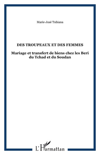 Marie-José Tubiana - Des troupeaux et des femmes - Mariage et transfert de biens chez les Beri du Tchad et du Soudan.