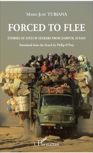 Marie-José Tubiana - Forced to flee - Stories of asylum seekers from Darfur, Sudan - Translated from the french by Philip O'Prey.