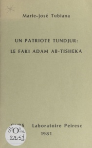 Marie-José Tubiana - Un patriote tundjur : le faki Adam Ab-Tisheka.