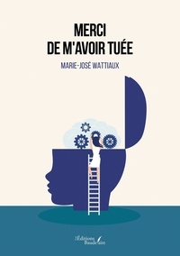 Amazon livres à téléchargement gratuit Merci de m'avoir tuée 9791020350817 DJVU PDB CHM par Marie-José Wattiaux (French Edition)
