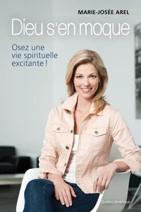 Dieu s'en moque : osez une vie spirituelle excitante!