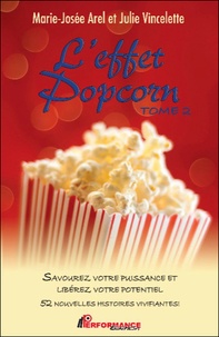 Marie-Josée Arel et Julie Vincelette - L'effet Popcorn - Tome 2, Savourez votre puissance et libérez votre potentiel, 52 nouvelles histoires vivifiantes !.