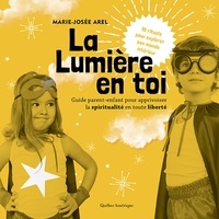 Marie-Josée Arel - La Lumière en toi - Guide parent-enfant pour apprivoiser la spiritualité.
