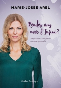 Marie-Josée Arel - Rendez-vous avec l’Infini? - Confessions d’une femme en quête spirituelle.