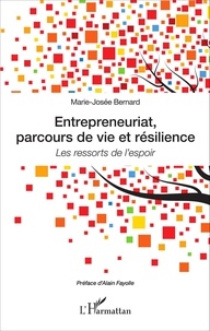 Marie-Josée Bernard - Entrepreneuriat, parcours de vie et résilience - Les ressorts de l'espoir.