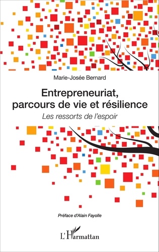 Marie-Josée Bernard - Entrepreneuriat, parcours de vie et résilience - Les ressorts de l'espoir.