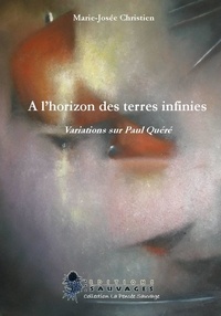 Marie-Josée Christien - A l'horizon des terres infinies - Variations sur Paul Quéré.