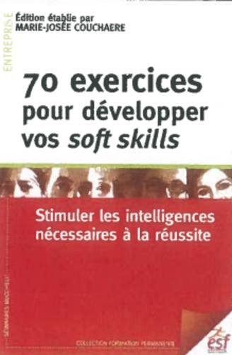 70 exercices pour développer vos soft skills. Stimuler les intelligences nécessaires à la réussite