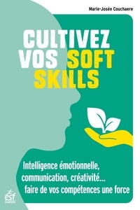 Marie-Josée Couchaere - Cultivez vos soft skills - Intelligence émotionelle, communication, créativité... faire de vos intelligences une force.