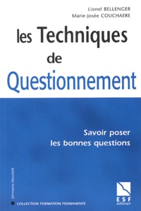 Marie-Josée Couchaere et Lionel Bellenger - Les techniques de questionnement - Savoir poser les bonnes questions.