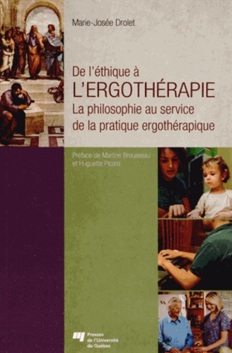 Marie-Josée Drolet - De l'éthique à l'ergothérapie - La philosophie au service de la pratique ergothérapique.