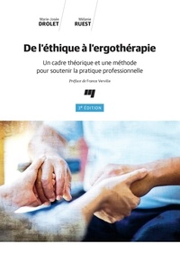 Marie-Josée Drolet et Mélanie Ruest - De l'éthique à l'ergothérapie - Un cadre théorique et une méthode pour soutenir la pratique professionnelle.