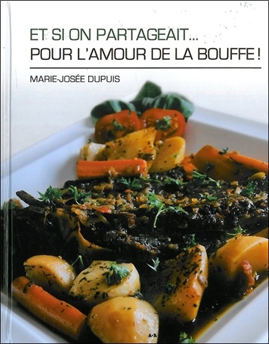 Marie-Josée Dupuis - Et si on partageait... pour l'amour de la bouffe !.