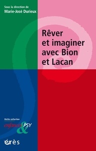 Marie-Josée Durieux - Rêver et imaginer avec Bion et Lacan.
