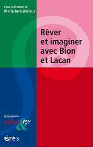 Marie-Josée Durieux - Rêver et imaginer avec Bion et Lacan.