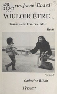 Marie-Josée Enard - Vouloir être... Transexuelle, Femme et Mère - Récit.