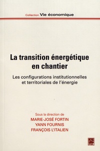 Marie-Josée Fortin et Yann Fournis - La transition énergétique en chantier - Les configurations institutionnelles et territoriales de l'énergie.