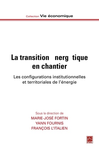 Marie-Josée Fortin et Yann Fournis - La transition énergétique en chantier - Les configurations institutionnelles et territoriales de l'énergie.
