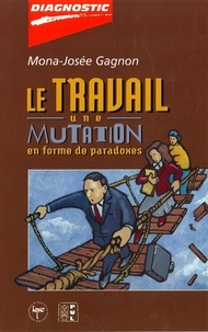 Marie-Josée Gagnon - Le travail : Une mutation en forme de paradoxes.