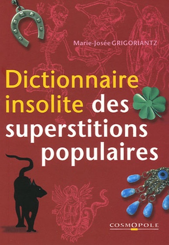 Marie-Josée Grigoriantz - Dictionnaire insolite des superstitions populaires.