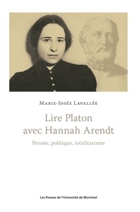 Marie-Josée Lavallée - Lire Platon avec Hannah Arendt - Pensée, politique, totalitarisme.
