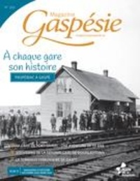 Marie-Josée Lemaire-Caplette et Camillia Buenestado Pilon - Magazine Gaspésie. no 205 , Automne 2022 - À chaque gare son histoire.