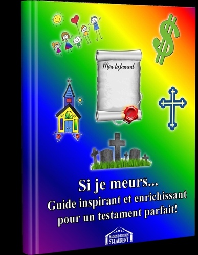 Marie-Josée St-Laurent - Si je meurs... - Guide inspirant et enrichissant pour un testament parfait!.