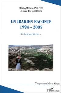 Marie-Joseph Chalvin et Moafaq-Mohamed Youssef - Un Irakien raconte 1994-2005 - De l'exil aux élections.