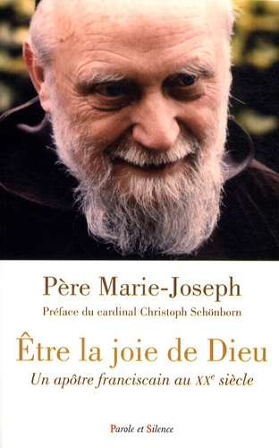 Marie-Joseph - Etre la joie de Dieu - Un apôtre franciscain au XXe siècle.