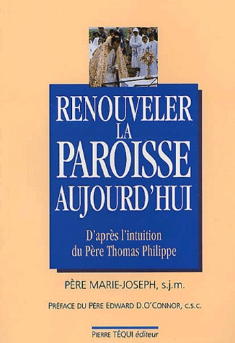 Marie-Joseph Gauthier - Renouveler La Paroisse Aujourd'Hui. Un Centre D'Adoration Et D'Evangelisation Pour Les Pauvres, Hommage Au Pere Thomas Philippe.