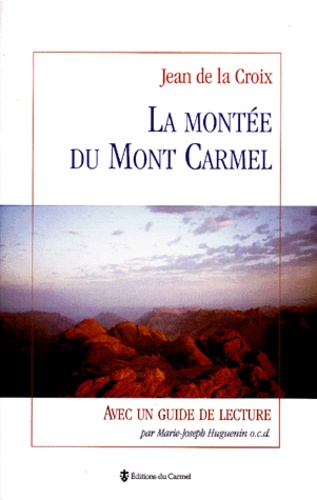 Marie-Joseph Huguenin et  Jean de la Croix - La Montee Du Mont Carmel. Avec Un Guide De Lecture.