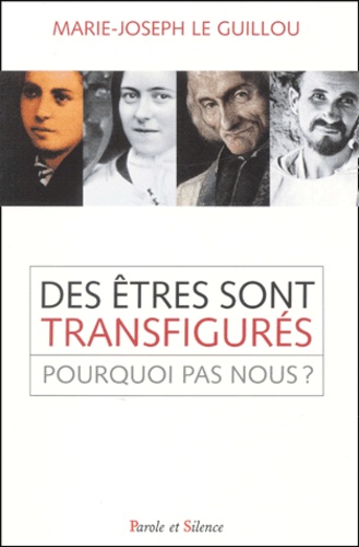 Marie-Joseph Le Guillou - Des Etres Sont Transfigures... Pourquoi Pas Nous ?.