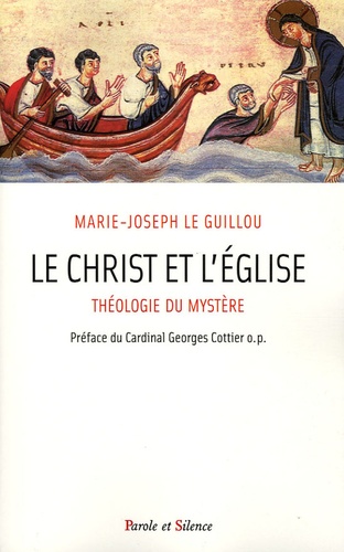 Marie-Joseph Le Guillou - Le Christ et l'Eglise - Théologie du Mystère.