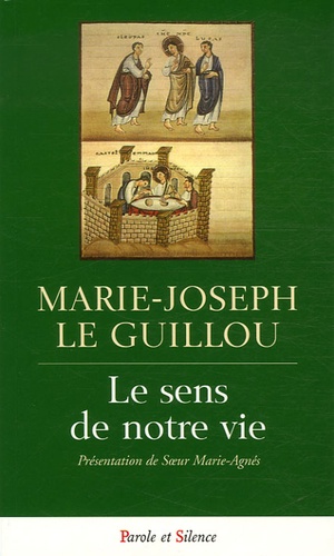 Marie-Joseph Le Guillou - Le sens de notre vie - Passion et résurrection de Jésus-Christ.