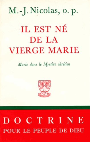 Marie-Joseph Nicolas - Il Est Ne De La Vierge Marie. Marie Dans Le Mystere Chretien.