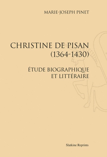 Marie-Joseph Pinet - Christine de Pisan (1364-1430) - Etude biographique et littéraire.