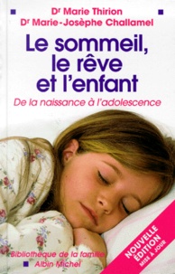 Marie-Josèphe Challamel et Marie Thirion - Le Sommeil, Le Reve Et L'Enfant. De La Naissance A L'Adolescence.