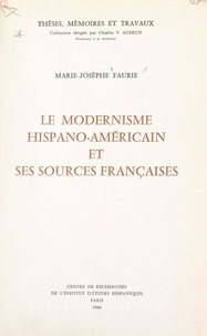 Marie-Josèphe Faurie et Charles V. Aubrun - Le modernisme hispano-américain et ses sources françaises.