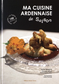 Marie-Josephe Garand-Briard - Ma cuisine ardennaise de saison.