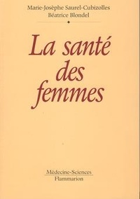 Marie-Josèphe Saurel-Cubizolles et Béatrice Blondel - La santé des femmes.