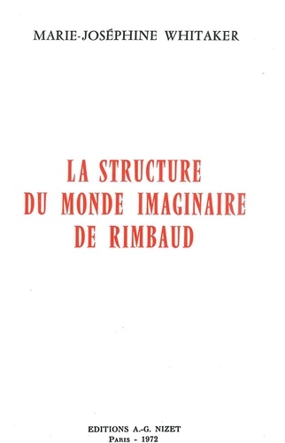 Marie-Joséphine Whitaker - La structure du monde imaginaire de Rimbaud.