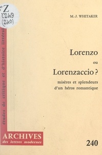 Marie-Joséphine Whitaker et Michel Minard - Lorenzo ou Lorenzaccio ? - Misères et splendeurs d'un héros romantique.