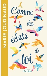 Marie Joudinaud - Comme des éclats de toi.